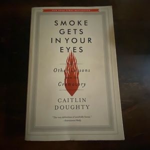 Paperback Copy of Smoke Gets in Your Eyes and Other Lessons From the Crematory